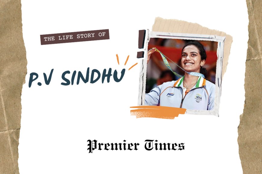 P.V. Sindhu: A Journey of Grit, Glory, and Inspiration