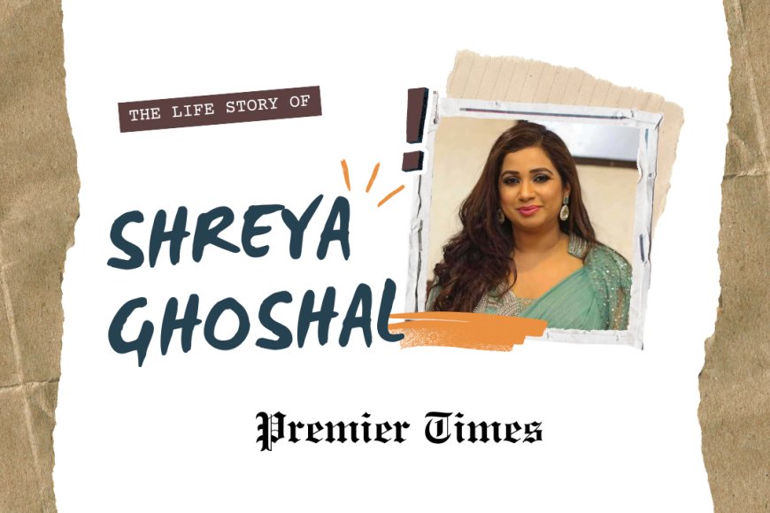 The Melodious Journey of Shreya Ghoshal: From Humble Beginnings to Stardom