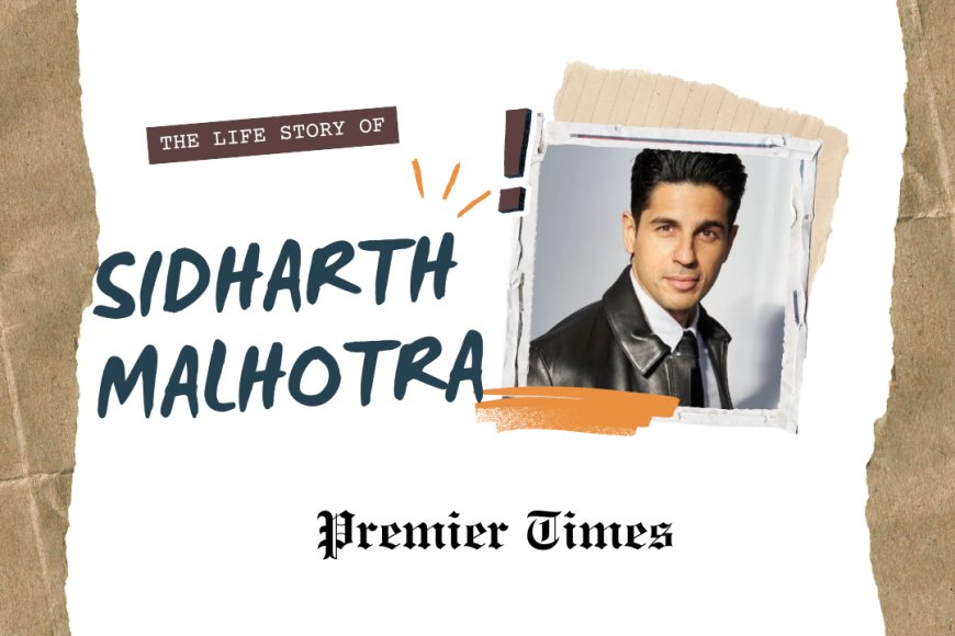 Sidharth Malhotra: The Journey from Aspiring Actor to Bollywood Star