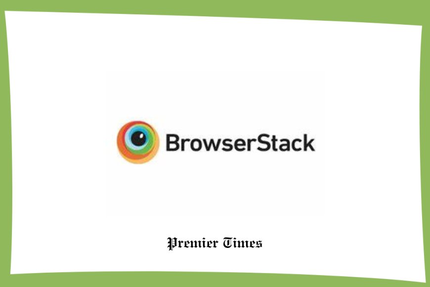 BrowserStack: Revolutionizing Cross-Browser and Mobile App Testing