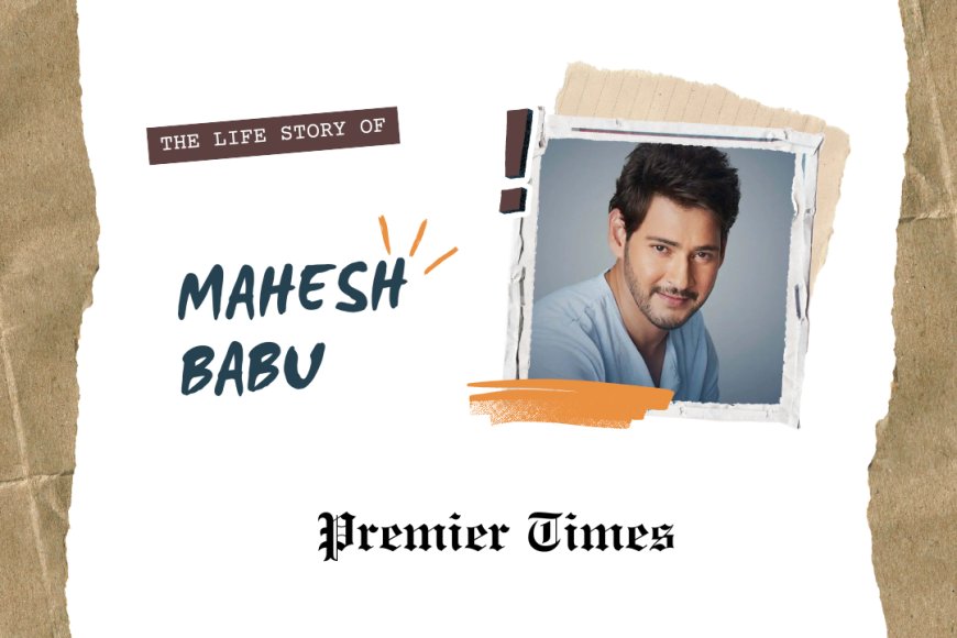 Mahesh Babu: The Journey of a Telugu Cinema Icon