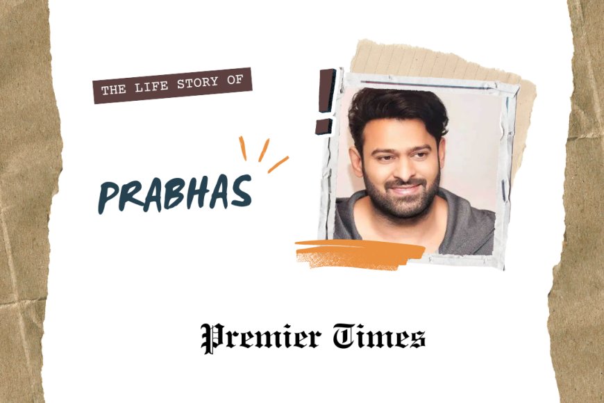 Prabhas: The Rise of a Global Superstar in Indian Cinema