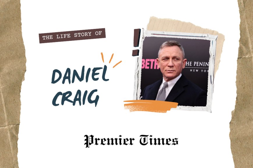 Daniel Craig: From Humble Beginnings to Iconic James Bond