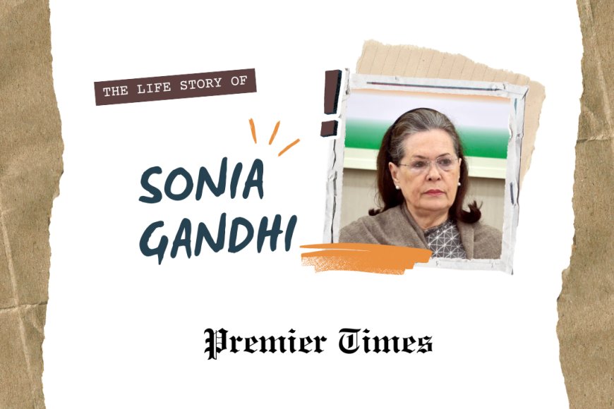 Sonia Gandhi: A Journey of Resilience and Leadership in Indian Politics