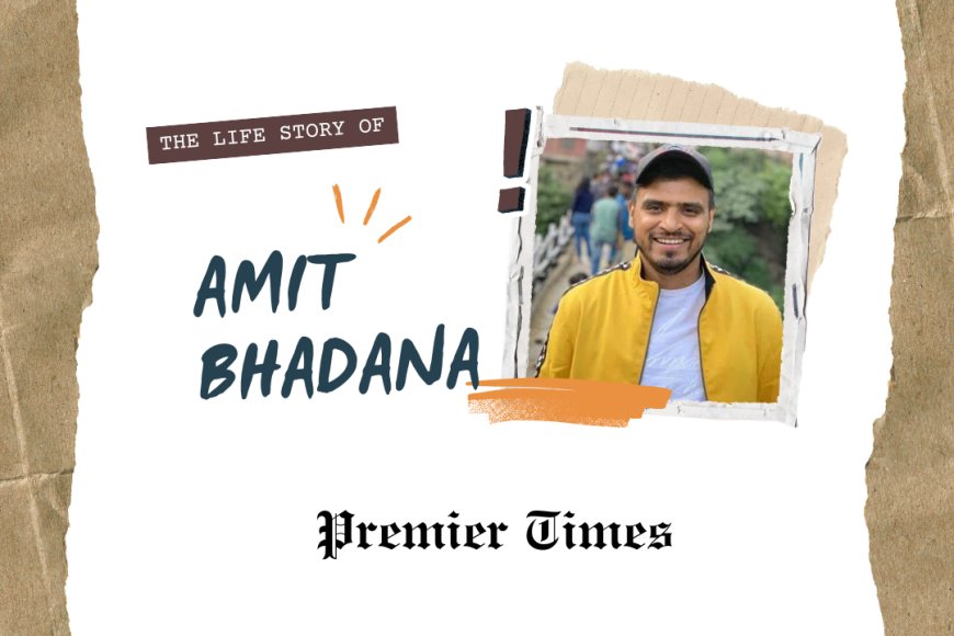 Amit Bhadana: The Journey of a YouTube Sensation from a Small Village to Stardom