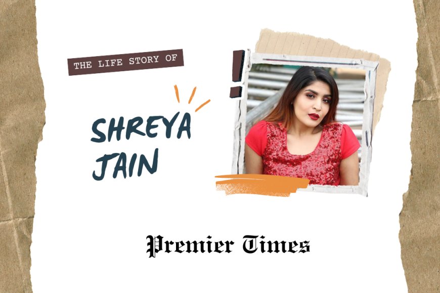 Shreya Jain: From Small Town to Beauty Icon – A Journey of Passion and Resilience