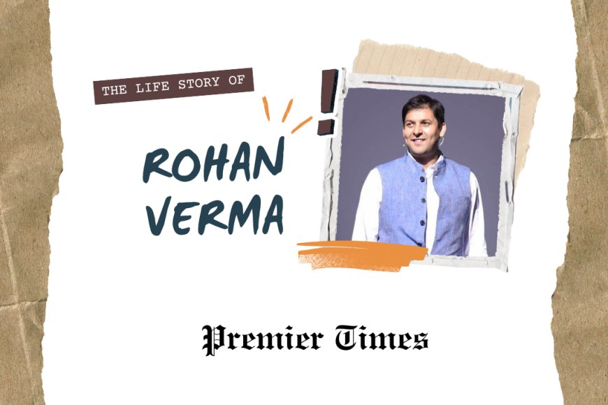 Rohan Verma: A Journey of Innovation and Empowerment in Tech Entrepreneurship