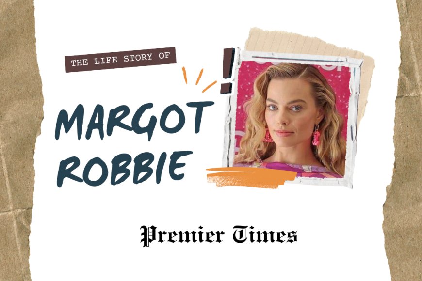 Margot Robbie: From Dalby to Hollywood's A-List