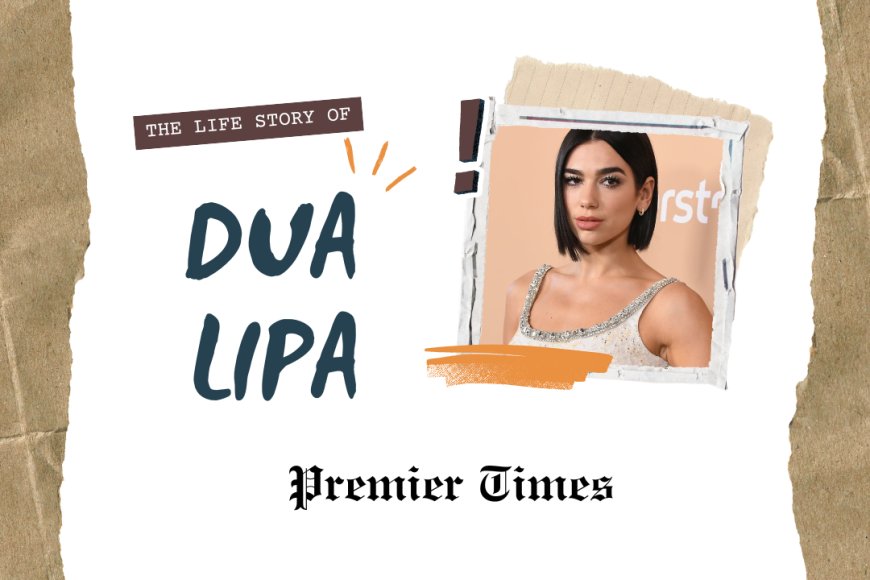 Dua Lipa: From Dreams to Stardom – The Inspiring Journey of a Global Pop Icon