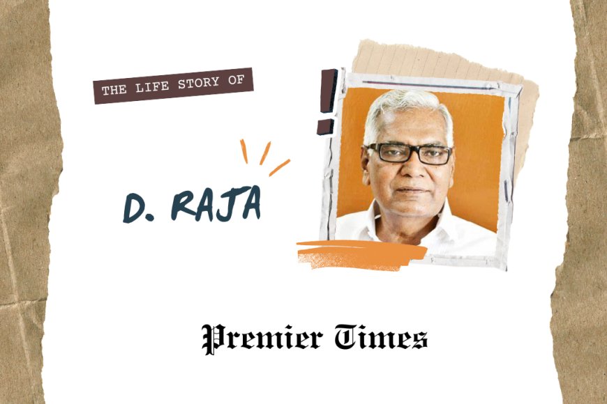 D. Raja: A Life Committed to Social Justice and Workers' Rights