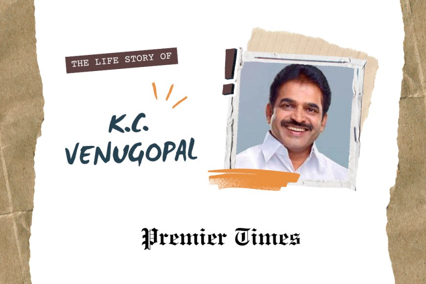 K.C. Venugopal: A Journey from Grassroots to Leadership in Indian Politics