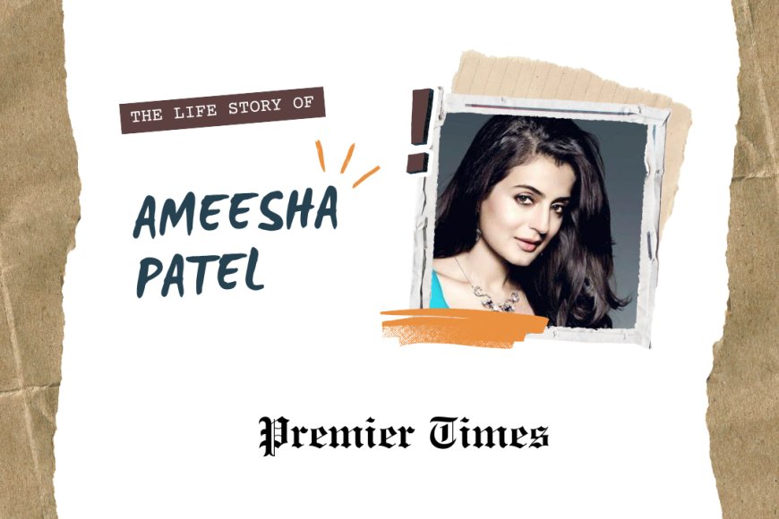 Ameesha Patel: A Journey of Passion and Resilience in Bollywood