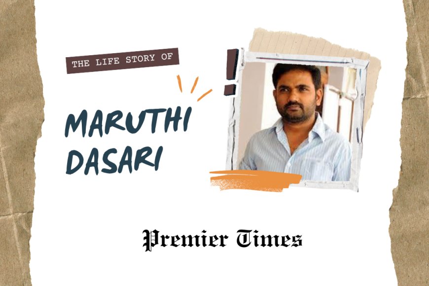 Maruthi Dasari: A Journey of Passion and Innovation in Telugu Cinema